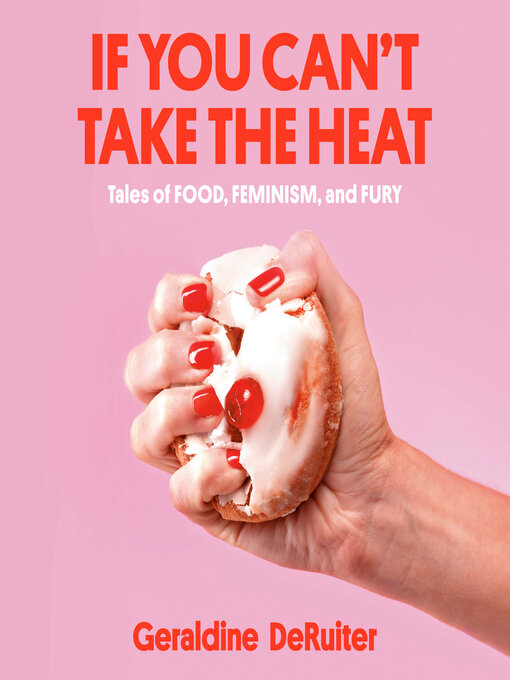 Title details for If You Can't Take the Heat by Geraldine DeRuiter - Available